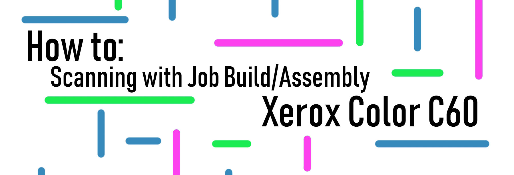 Xerox Color C60 – Build Job Scanning