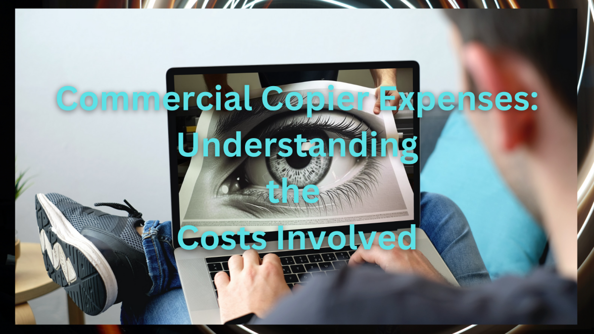 Commercial Copier Expenses: Understanding the Costs Involved
